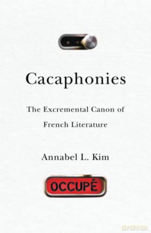 Cacaphonies: The Excremental Canon of French Literature - Annabel L. Kim [KSIĄŻKA]