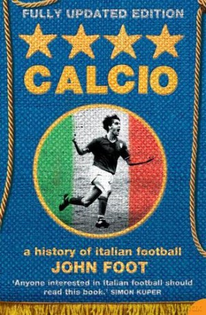 Calcio: A History of Italian Football - John Foot [KSIĄŻKA]