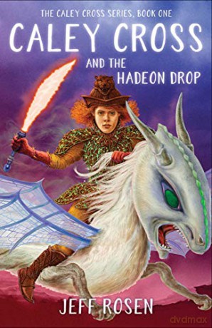 Caley Cross and the Hadeon Drop: A Novel - Jeff Rosen [KSIĄŻKA]