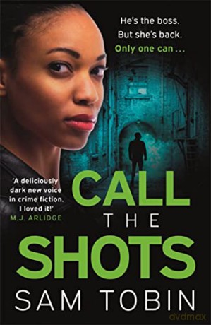 Call the Shots: a gripping, explosive, action-packed gangland crime thriller that will keep you hooked for 2022 (Manchester Underworld series) - Sam Tobin [KSIĄŻKA]