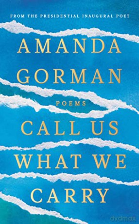 Call Us What We Carry: From the presidential inaugural poet - Amanda Gorman [KSIĄŻKA]