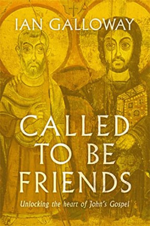 Called To Be Friends: Unlocking the Heart of John's Gospel - Ian Galloway [KSIĄŻKA]