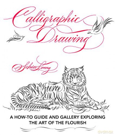 Calligraphic Drawing: A how-to guide and gallery exploring the art of the flourish - Schin Loong [KSIĄŻKA]