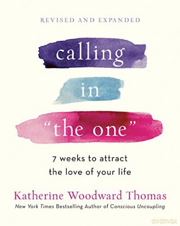 Calling in The One: 7 Weeks to Attract the Love of Your Life - Katherine Woodward Thomas [KSIĄŻKA]