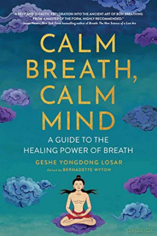 Calm Breath, Calm Mind: A Guide to the Healing Power of Breath - Geshe YongDong Losar [KSIĄŻKA]