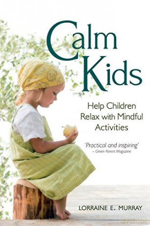 Calm Kids: Help Children Relax with Mindful Activities - Lorraine E. Murray [KSIĄŻKA]