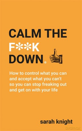 Calm the F**k Down (A No F*cks Given Guide) - Sarah Knight [KSIĄŻKA]
