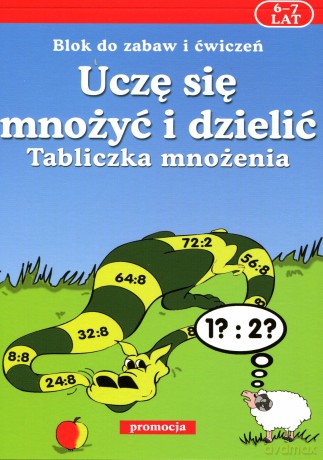 Uczę się mnożyć i dzielić. Tabliczka mnożenia 6-7 lat [KSIĄŻKA]