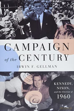 Campaign of the Century: Kennedy, Nixon, and the Election of 1960 - Irwin F. Gellman [KSIĄŻKA]