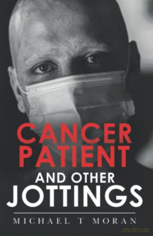 Cancer Patient and Other Jottings - Michael T Moran [KSIĄŻKA]