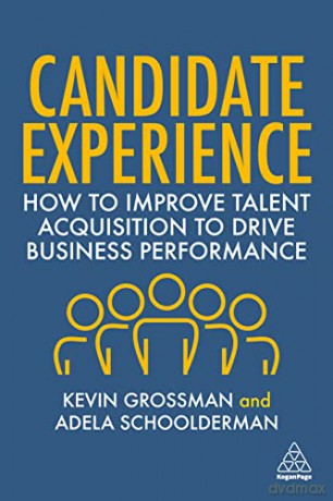 Candidate Experience: How to Improve Talent Acquisition to Drive Business Performance - Kevin W. Grossman [KSIĄŻKA]
