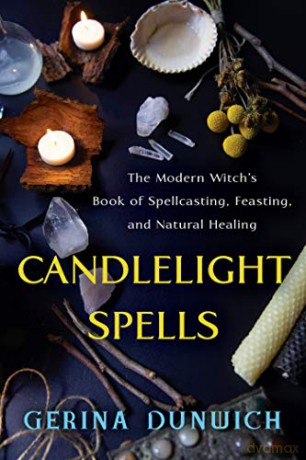 Candlelight Spells: The Modern Witch's Book of Spellcasting, Feasting, and Natural Healing - Gerina Dunwich [KSIĄŻKA]