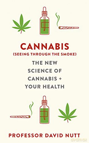 Cannabis (seeing through the smoke): The New Science of Cannabis and Your Health - Professor David Nutt [KSIĄŻKA]