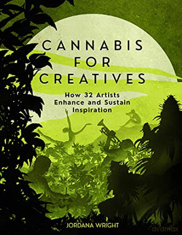 Cannabis for Creatives: How 32 Artists Enhance and Sustain Inspiration - Jordana Wright [KSIĄŻKA]