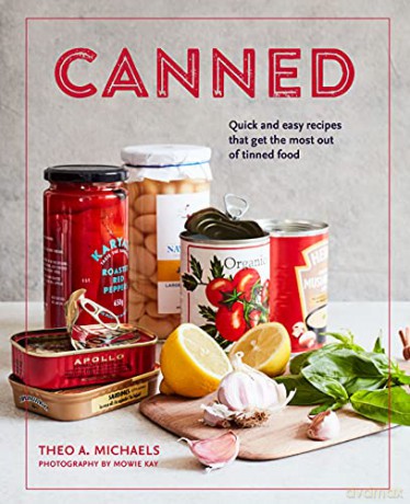 Canned: Quick and easy recipes that get the most out of tinned food - Theo A. Michaels [KSIĄŻKA]