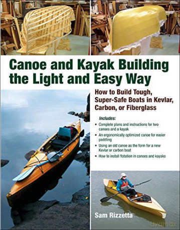 Canoe and Kayak Building the Light and Easy Way: How to Build Tough, Super-Safe Boats in Kevlar, Carbon, or Fiberglass (INTERNATIONAL MARINE-RMP) - Sam Rizzetta [KSIĄŻKA]