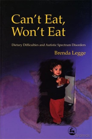 Can't Eat, Won't Eat: Dietary Difficulties and Autistic Spectrum Disorders - Brenda Legge [KSIĄŻKA]