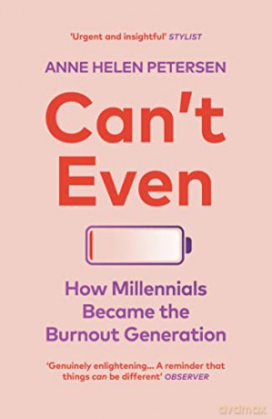 Can't Even: How Millennials Became the Burnout Generation - Anne Helen Petersen [KSIĄŻKA]