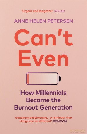 Can't Even: How Millennials Became the Burnout Generation - Anne Helen Petersen [KSIĄŻKA]