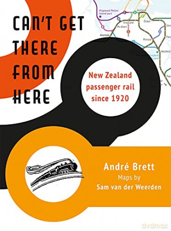 Can't Get There from Here: New Zealand passenger rail since 1920 - Andre Brett [KSIĄŻKA]