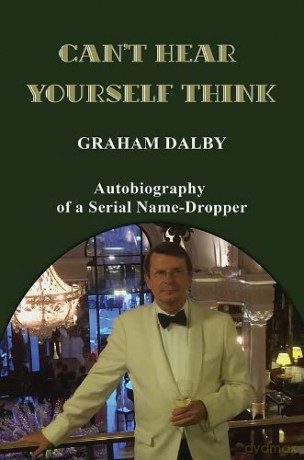 Can't Hear Yourself Think: Autobiography of a Serial Name-Dropper - Graham Dalby [KSIĄŻKA]