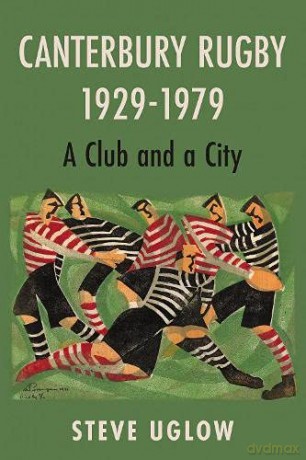 Canterbury Rugby 1929-1979: A Club and a City - Steve Uglow [KSIĄŻKA]