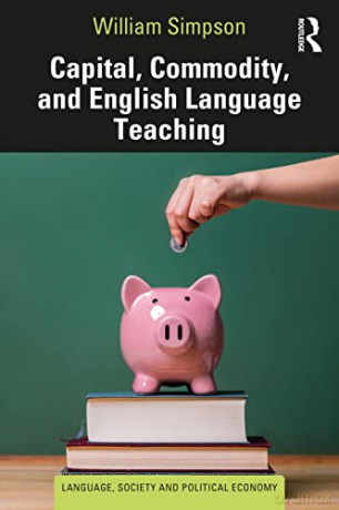 Capital, Commodity, and English Language Teaching (Language, Society and Political Economy) - William Simpson [KSIĄŻKA]