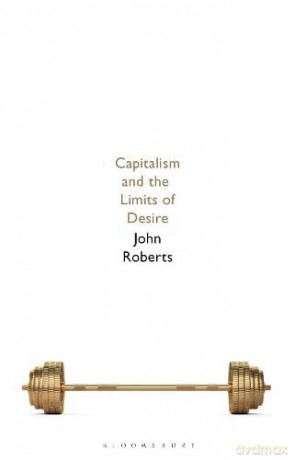 Capitalism and the Limits of Desire - John Roberts [KSIĄŻKA]