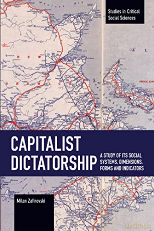 Capitalist Dictatorship: A Study of Its Social Systems, Dimensions, Forms and Indicators (Studies in Critical Social Sciences) - Milan Zafirovski [KSIĄŻKA]