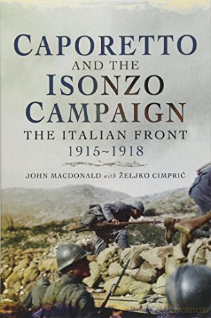 Caporetto and the Isonzo Campaign: The Italian Front, 1915-1918 - John MacDonald [KSIĄŻKA]