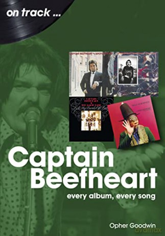 Captain Beefheart On Track: Every Album, Every Song - Opher Goodwin [KSIĄŻKA]