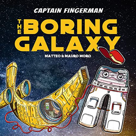 Captain Fingerman: The Boring Galaxy: 1 - Matteo Moro [KSIĄŻKA]
