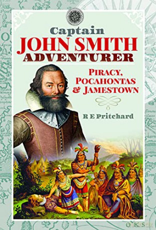 Captain John Smith, Adventurer: Piracy, Pocahontas and Jamestown - R E Pritchard [KSIĄŻKA]