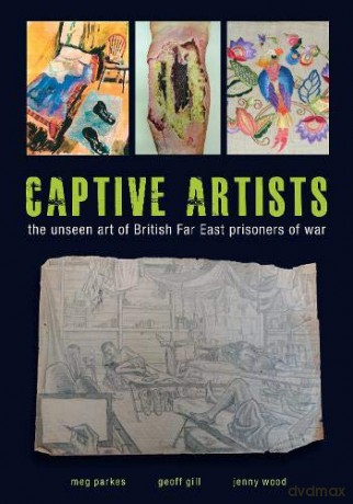 Captive Artists: the unseen art of British Far East prisoners of war - Meg Parkes [KSIĄŻKA]