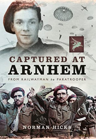 Captured at Arnhem: From Railwayman to Paratrooper - Norman Hicks [KSIĄŻKA]