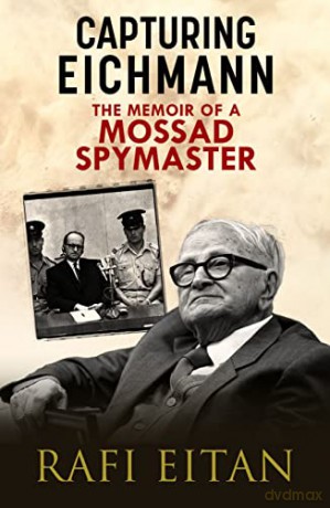 Capturing Eichmann: The Memoirs of a Mossad Spymaster - Anshel Pfeffer [KSIĄŻKA]