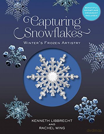 Capturing Snowflakes: Winter's Frozen Artistry - Kenneth Libbrecht [KSIĄŻKA]