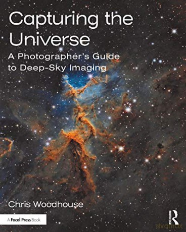 Capturing the Universe: A Photographer's Guide to Deep-Sky Imaging - Chris Woodhouse [KSIĄŻKA]