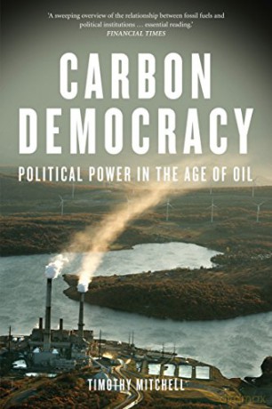 Carbon Democracy: Political Power in the Age of Oil - Timothy Mitchell [KSIĄŻKA]