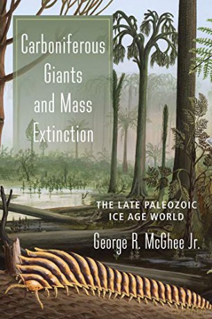 Carboniferous Giants and Mass Extinction: The Late Paleozoic Ice Age World - George Mcghee [KSIĄŻKA]