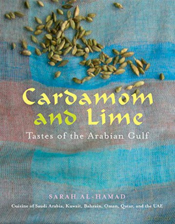 Cardamom and Lime: Tastes of the Arabian Gulf: Flavours of the Arabian Gulf: Cuisine of Saudi Arabia, Kuwait, Bahrain, Oman, Qatar, and the UAE - Sarah al-Hamad [KSIĄŻKA]