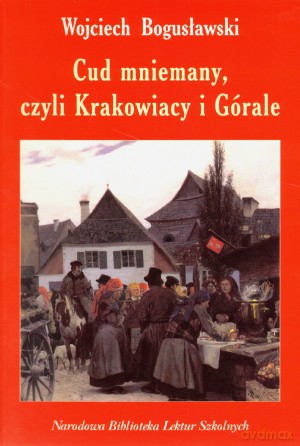 Cud mniemany, czyli Krakowiacy i Górale  [KSIĄŻKA]