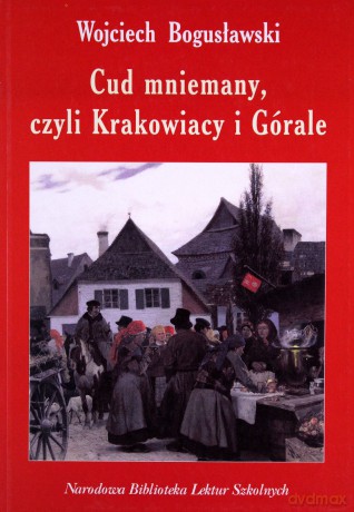 Cud mniemany, czyli Krakowiacy i Górale  [KSIĄŻKA]