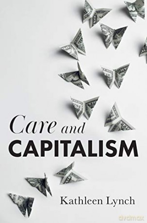 Care and Capitalism: Why Affective Equality Matters for Social Justice - Kathleen Lynch [KSIĄŻKA]