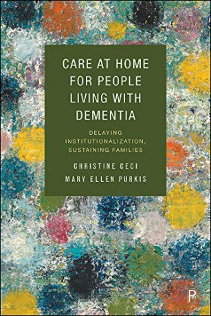 Care at Home for People Living with Dementia: Delaying Institutionalization, Sustaining Families - Mary Ellen Purkis [KSIĄŻKA]