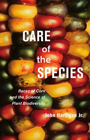 Care of the Species: Races of Corn and the Science of Plant Biodiversity - John Hartigan Jr. [KSIĄŻKA]