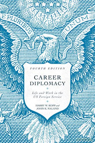 Career Diplomacy: Life and Work in the US Foreign Service: Life and Work in the US Foreign Service, Fourth Edition - Harry W. Kopp [KSIĄŻKA]