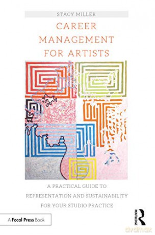 Career Management for Artists: A Practical Guide to Representation and Sustainability for Your Studio Practice - Stacy Miller [KSIĄŻKA]