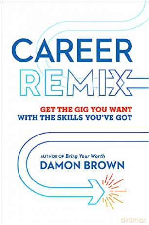 Career Remix: Get the Gig You Want with the Skills You've Got - Damon Brown [KSIĄŻKA]