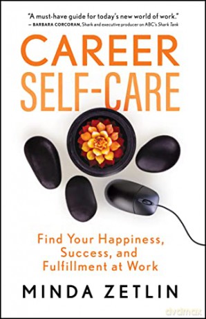 Career Self-Care: Simple Ways to Increase Your Happiness, Success, and Fulfillment at Work - Minda Zetlin [KSIĄŻKA]